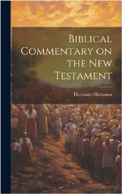 Biblical Commentary on the New Testament by Hermann, Olshausen