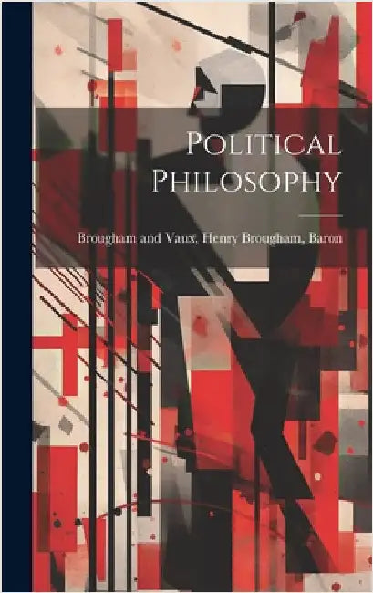 Political Philosophy by And Vaux, Henry Brougham Baron