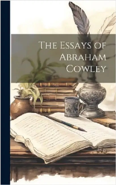 The Essays of Abraham Cowley by Anonymous
