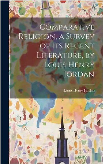 Comparative Religion, a Survey of its Recent Literature, by Louis Henry Jordan by Jordan, Louis Henry