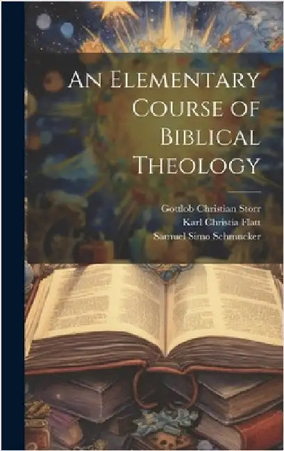 An Elementary Course of Biblical Theology by Storr, Gottlob Christian
