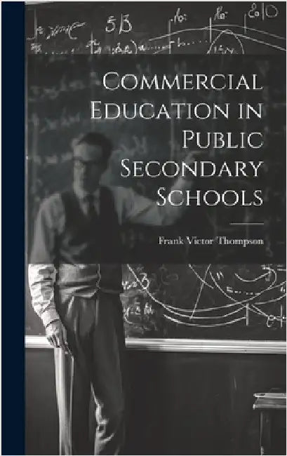 Commercial Education in Public Secondary Schools by Thompson, Frank Victor