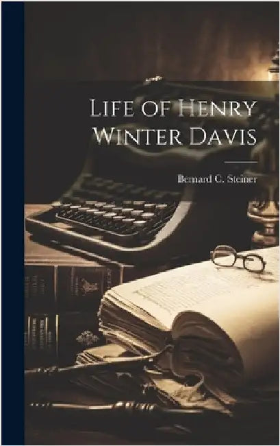 Life of Henry Winter Davis by Steiner, Bernard C.