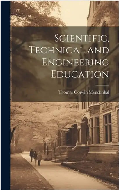 Scientific, Technical and Engineering Education by Mendenhal, Thomas Corwin