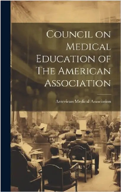 Council on Medical Education of The American Association by American Medical Association