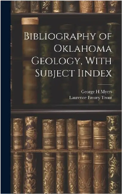 Bibliography of Oklahoma Geology, With Subject Iindex by Trout, Laurence Emory