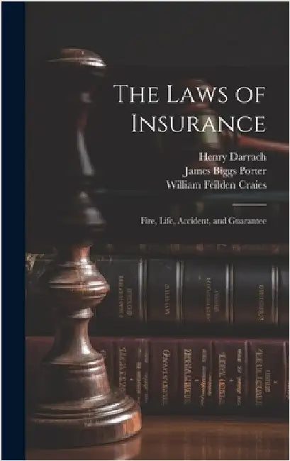 The Laws of Insurance: Fire, Life, Accident, and Guarantee by Porter, James Biggs