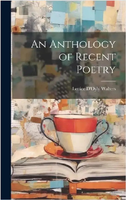 An Anthology of Recent Poetry by Walters, Lettice D'Oyly