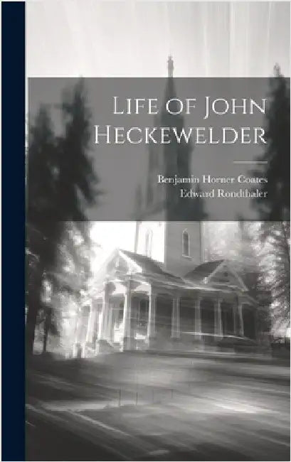 Life of John Heckewelder by Rondthaler, Edward