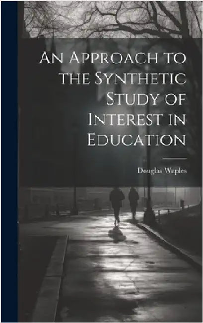 An Approach to the Synthetic Study of Interest in Education by Waples, Douglas