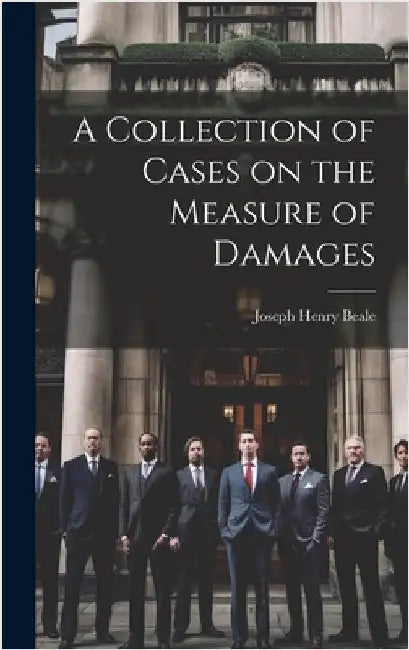 A Collection of Cases on the Measure of Damages by Beale, Joseph Henry