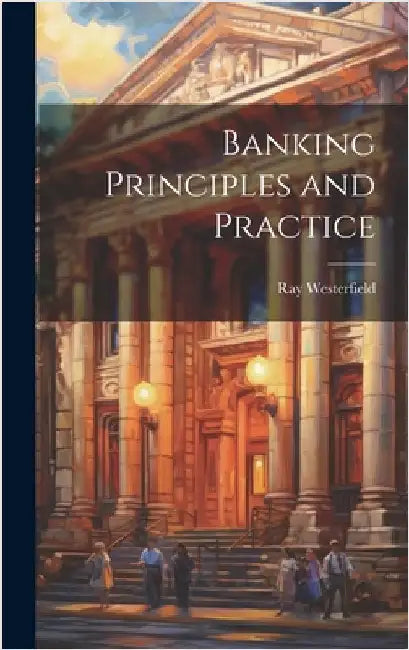 Banking Principles and Practice by Westerfield, Ray