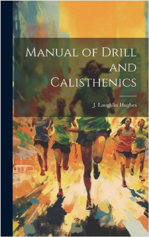 Manual of Drill and Calisthenics by J. Laughlin Hughes