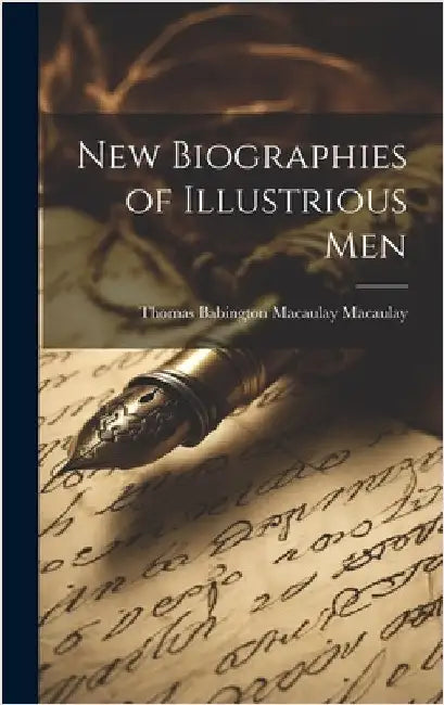 New Biographies of Illustrious Men by Macaulay, Thomas Babington Macaulay