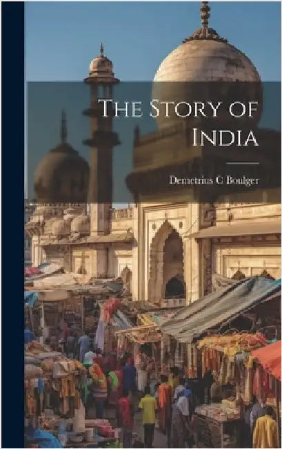 The Story of India by Boulger, Demetrius C.