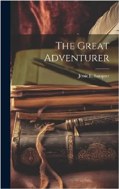 The Great Adventurer by Sampter, Jessie E. 1883-1938