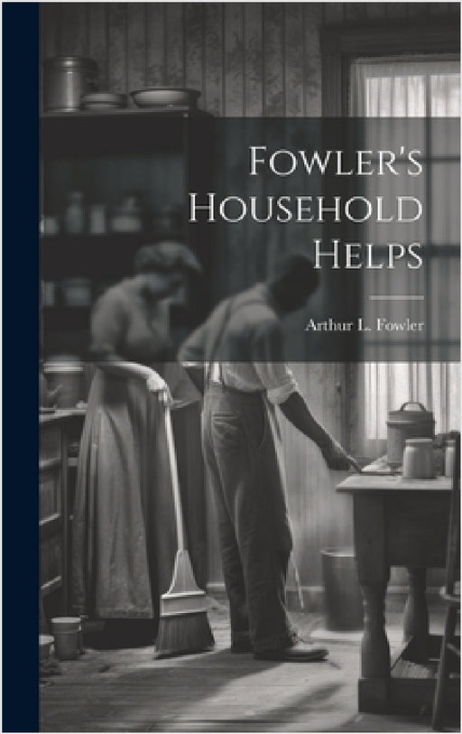 Fowler's Household Helps by Arthur L. 1881- [From Old Ca Fowler
