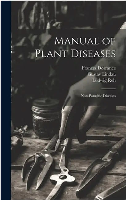 Manual of Plant Diseases: Non-Parasitic Diseases by Sorauer, Paul