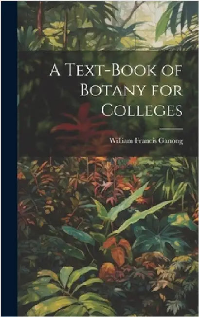 A Text-book of Botany for Colleges by Ganong, William Francis