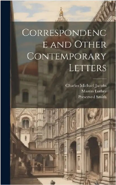 Correspondence and Other Contemporary Letters by Luther, Martin