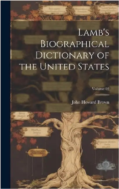 Lamb's Biographical Dictionary of the United States; Volume 02 by Brown, John Howard