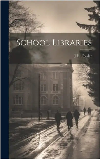 School Libraries by Fowler, J. H. 1861-1932