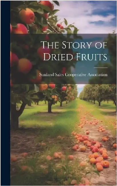 The Story of Dried Fruits by Sunland Sales Cooperative Association