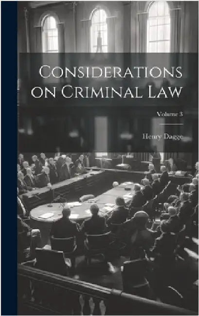 Considerations on Criminal law; Volume 3 by Dagge, Henry