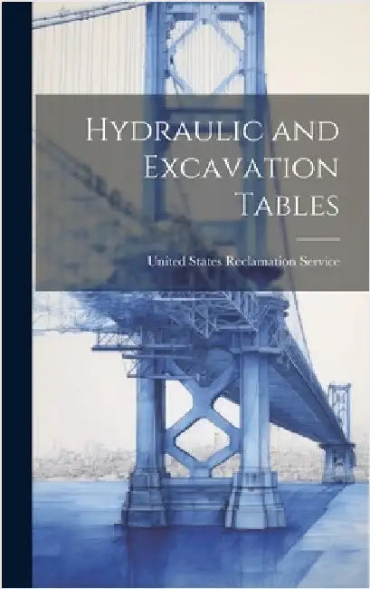 Hydraulic and Excavation Tables by United States Reclamation Service