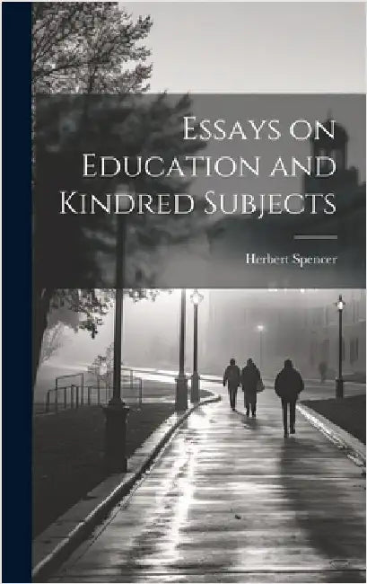 Essays on Education and Kindred Subjects by Spencer, Herbert