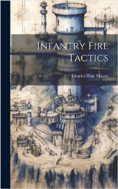 Infantry Fire Tactics by Mayne, Charles Blair