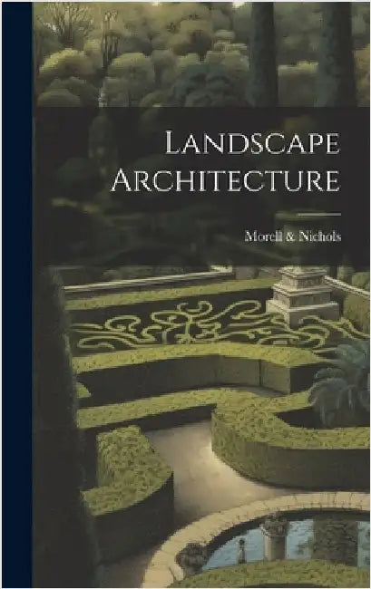 Landscape Architecture by &. Nichols, Morell