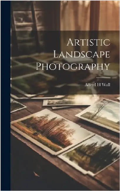 Artistic Landscape Photography by Wall, Alfred H.