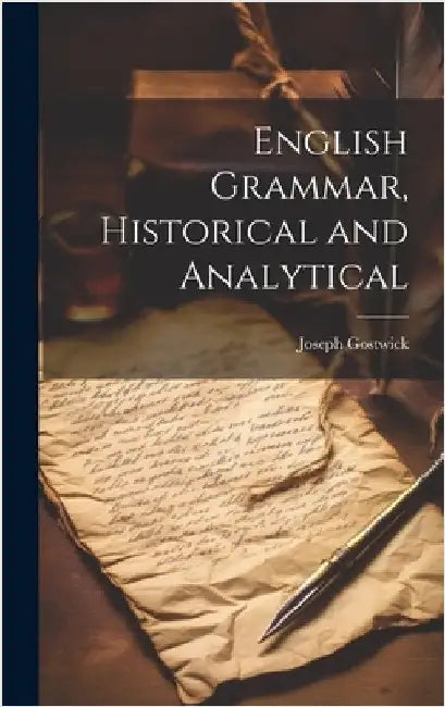 English Grammar, Historical and Analytical by Gostwick, Joseph