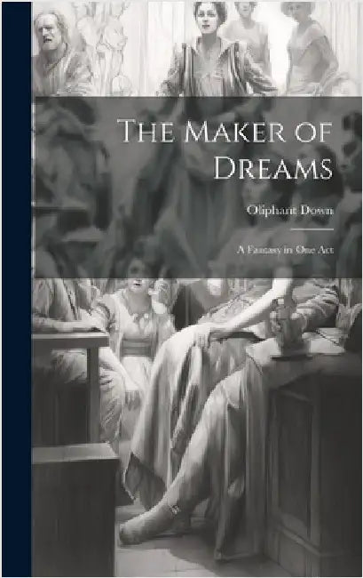 The Maker of Dreams; a Fantasy in one Act by Down, Oliphant