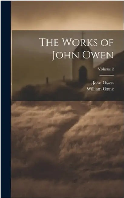 The Works of John Owen; Volume 2 by Owen, John