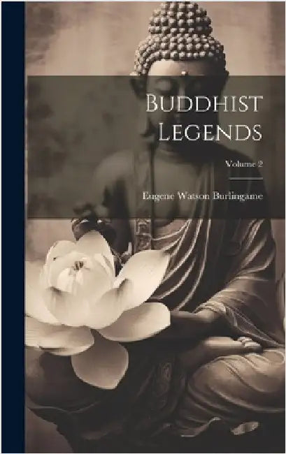 Buddhist Legends; Volume 2 by Burlingame, Eugene Watson