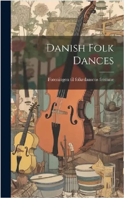 Danish Folk Dances by Fremme, Foreningen Til Folkedansens