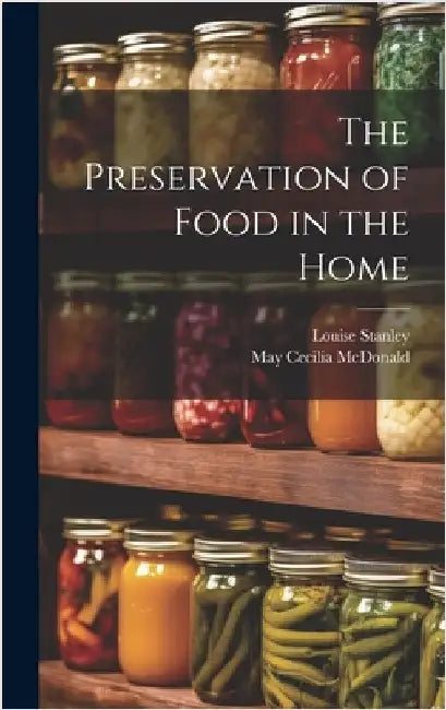 The Preservation of Food in the Home by Stanley, Louise
