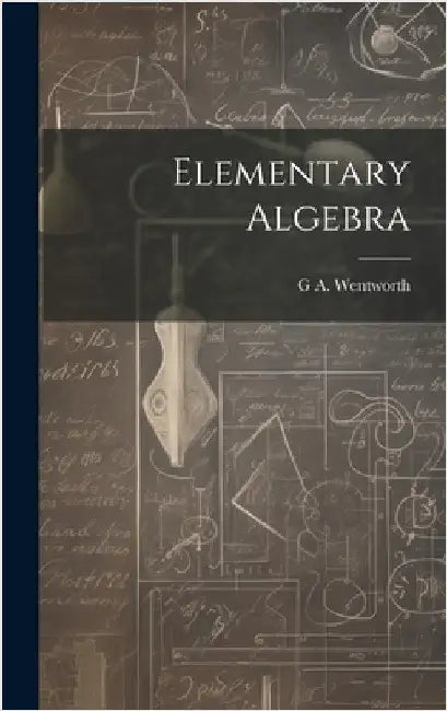 Elementary Algebra by Wentworth, G. A. 1835-1906