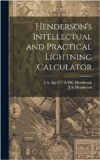 Henderson's Intellectual and Practical Lightning Calculator by Henderson, J. A.
