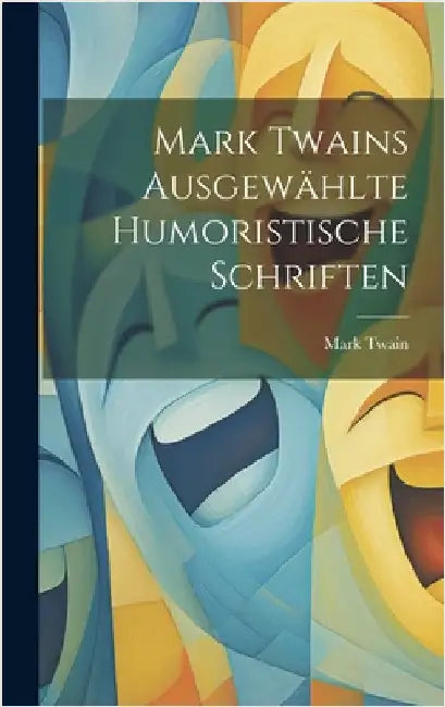 Mark Twains ausgewählte humoristische Schriften by Twain, Mark