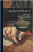 Trial Evidence: The Rules of Evidence Applicable on The Trial of Civil Actions: Including Both Causes of Action and Defenses at Common by Abbott, Austin