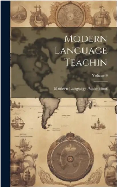 Modern Language Teachin; Volume 9 by Modern Language Association (Great Br