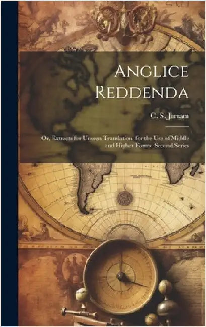 Anglice reddenda; or, Extracts for unseen translation, for the use of middle and higher forms. Second series by Jerram, C. S. (Charles Stanger) 1838