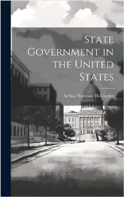 State Government in the United States by Holcombe, Arthur Norman