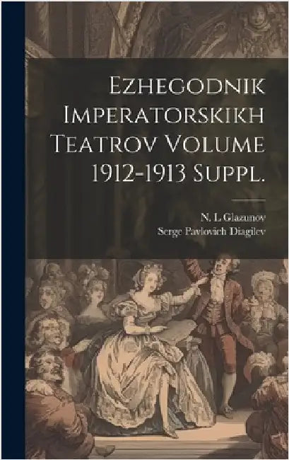 Ezhegodnik imperatorskikh teatrov Volume 1912-1913 suppl. by Diagilev, Serge Pavlovich 1872-1929