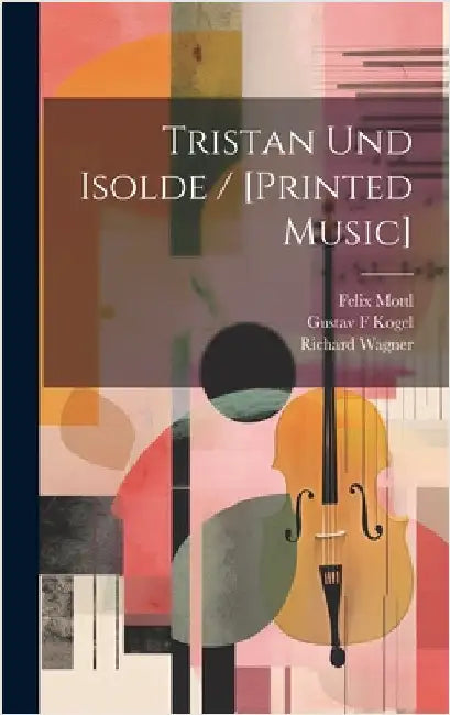 Tristan Und Isolde / [printed Music] by Wagner, Richard