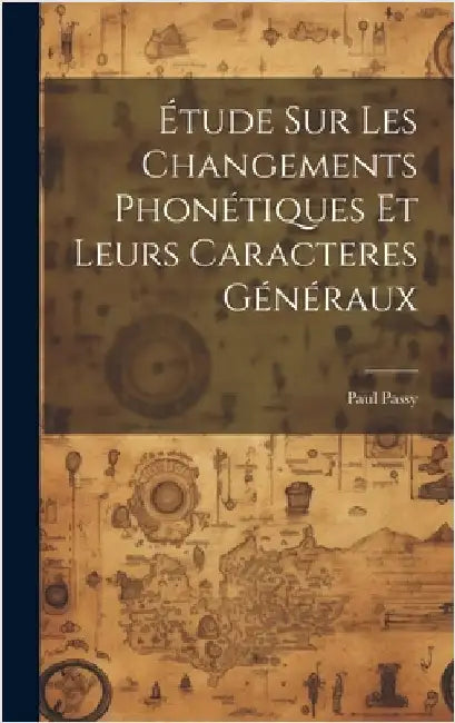Étude sur les changements phonétiques et leurs caracteres généraux by Passy, Paul