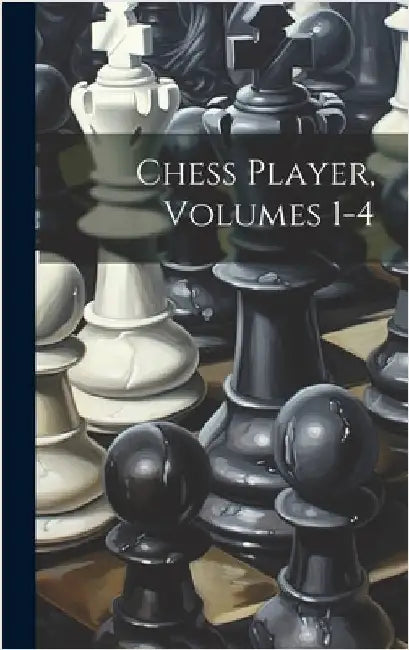Chess Player, Volumes 1-4 by Anonymous